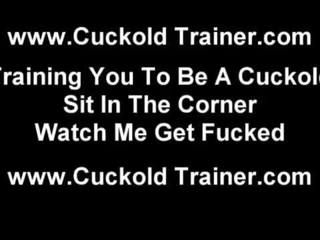 You have to earn your place as my cuckold slave