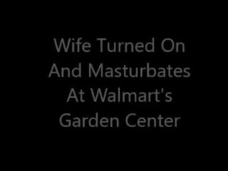 Wife libidinous And Masturbates At Walmart's Garden Center